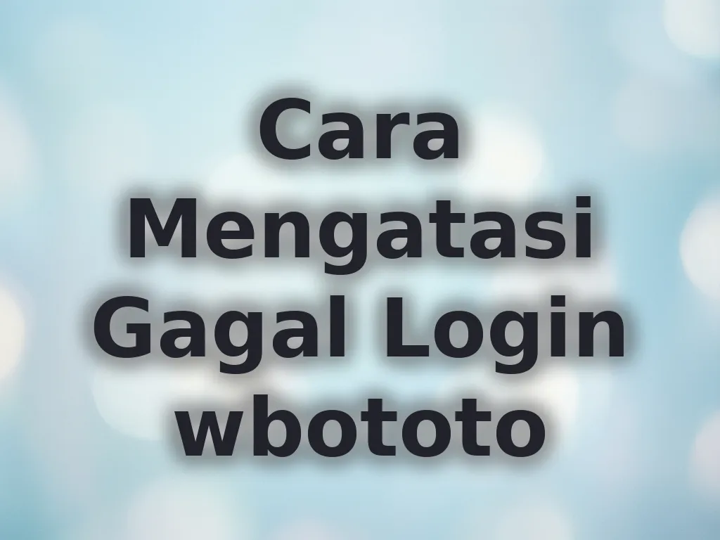 Cara Mengatasi Gagal Login wbototo